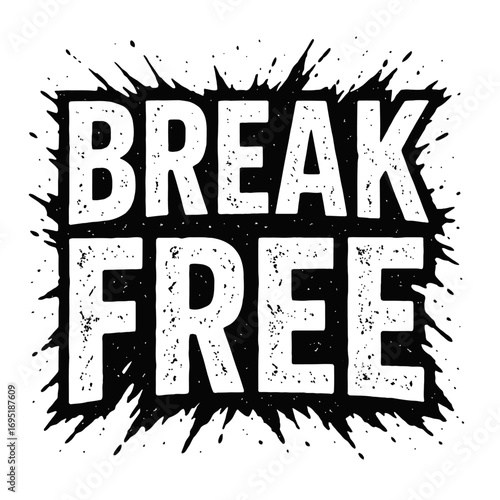 "Break Free" Distressed Grunge Art Text Design, featuring Bold White Lettering with Speckled Texture set against a Dynamic Black Ink Splatter Background. An Inspirational Slogan of Freedom, Rebellion,
