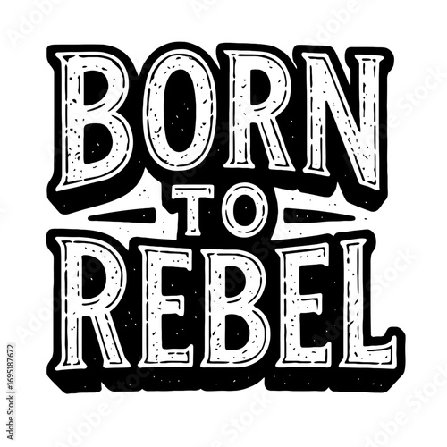 Born to Rebel: Embrace Your Untamed Spirit with this bold, distressed hand-lettering typography. A powerful grunge design for nonconformists, mavericks, and free spirits, celebrating independence, def