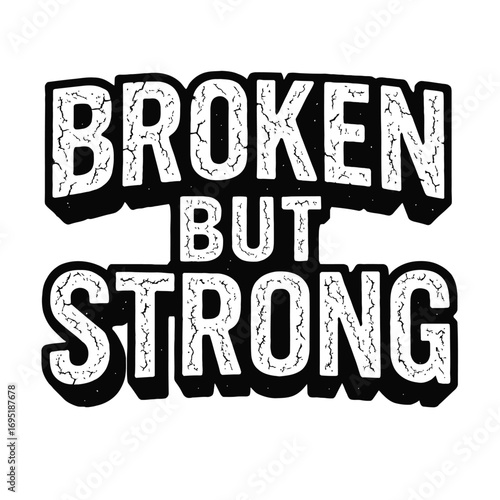 Embrace the journey of resilience with our unique 'Broken But Strong' distressed text design, a powerful declaration of enduring inner strength and unwavering spirit through life's toughest challenges