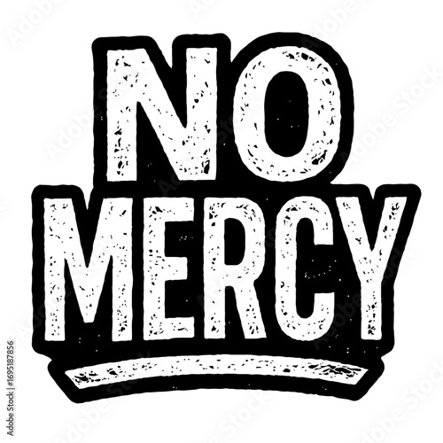 "No Mercy" bold distressed typography design with a gritty texture and strong black outline, perfect for statements of determination, unwavering resolve, and assertive attitudes, ideal for print and d