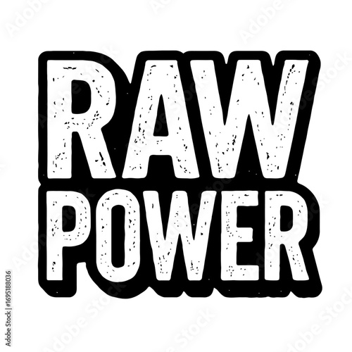 RAW POWER" distressed grunge typography graphic, bold black and white design conveying raw strength, unbridled energy, and authentic grit. This vintage textured art is ideal for apparel, branding, and