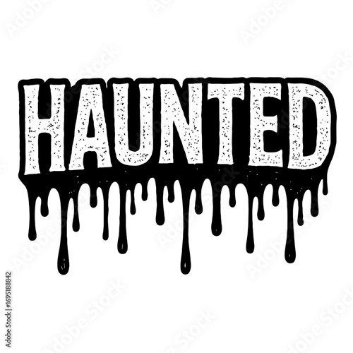 HAUNTED" Text Logo Design: Distressed Black and White Dripping Font for Halloween, Horror, Spooky Themes. Grunge Effect Typography with Liquid Drips, Scary Graphic Element for Supernatural Content and