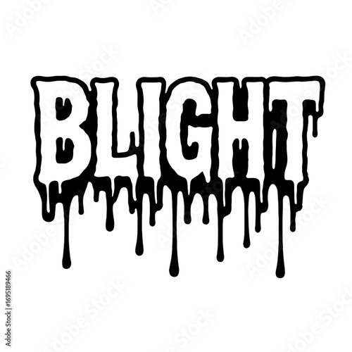 BLIGHT" Dripping Text Design: A striking, horror-inspired graphic featuring the word "BLIGHT" in a bold, chunky font with a captivating black outline and stark white fill, accentuated by eerie, meltin