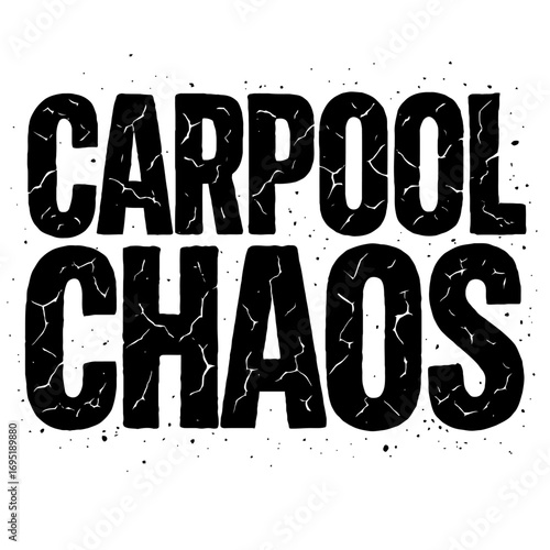 Carpool Chaos distressed grunge typography art, capturing the frantic humor of school runs & daily commutes for busy parents. Bold, cracked vintage design for relatable apparel, stickers, & digital co