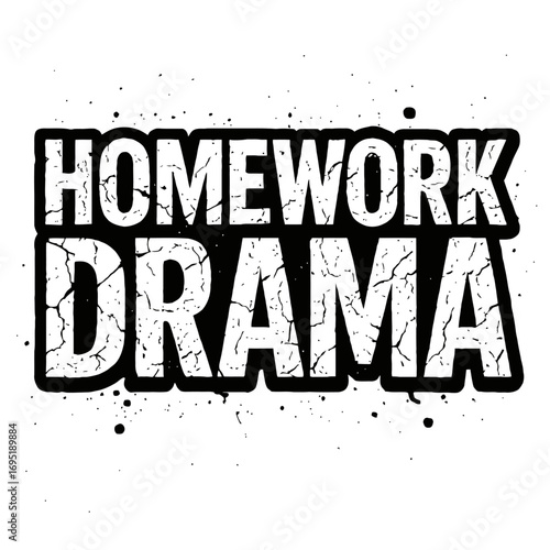 Homework Drama" Distressed Grunge Typography: Bold, cracked text conveying academic stress, student life struggles, school assignments. Perfect for back-to-school t-shirts, posters, printables. Vintag