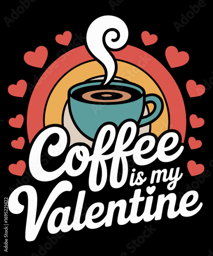 Coffee Is My Valentine Funny Valentines Day Latte