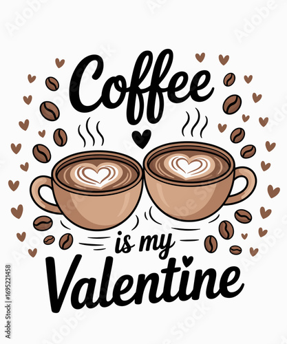 Coffee Is My Valentine Funny Anti Valentine's Day