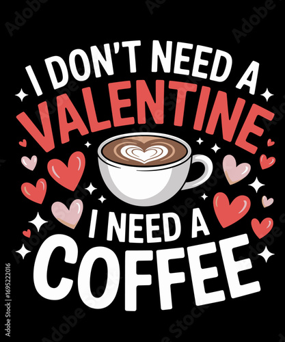 I Don't Need A Valentine I Need Coffee Funny Valentines Day