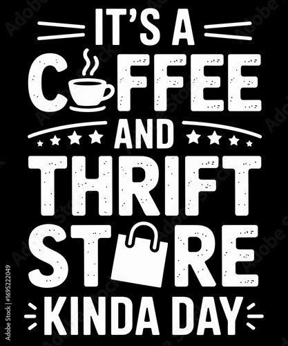 It's A Coffee And Thrift Store Kinda Day Funny Thrifting