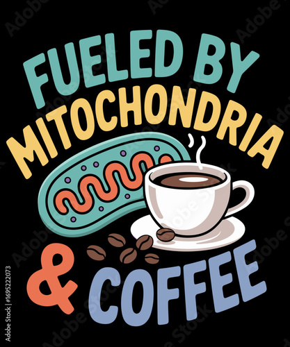 Fueled by Mitochondria and Coffee Funny Science Lover