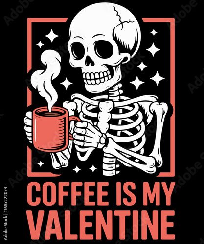 Skeleton Coffee Is My Valentine Funny Valentines Day