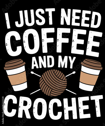 Funny Cute Crochet I Just Need Coffee and My Crochet