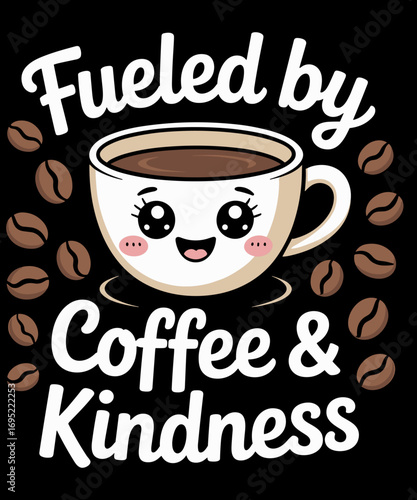 Funny Coffee Lover Fueled by Coffee And Kindness