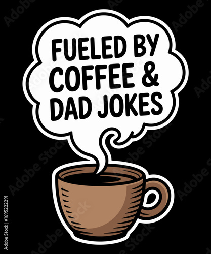 Fueled by Coffee and Dad Jokes Funny Father's Day Humor