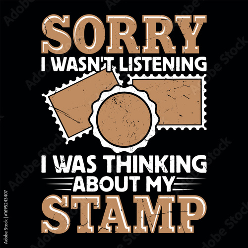 Sorry I Wasn't Listening I Was Thinking About My Stamp Funny Stamp Collecting T-Shirt Design