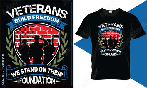 Veterans Day T-Shirt Design, Veterans Build Freedom, We Stand on Their Foundation, Brick Wall Texture with Flag Overlay and Soldier Silhouette Standing Strong, Vector T-Shirt Design Template.