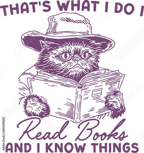 That’s What I Do, I Read Books and I Know Things – Wise Cat Wearing Hat and Glasses, Funny Reading Illustration for Bookworms and Cat Lovers