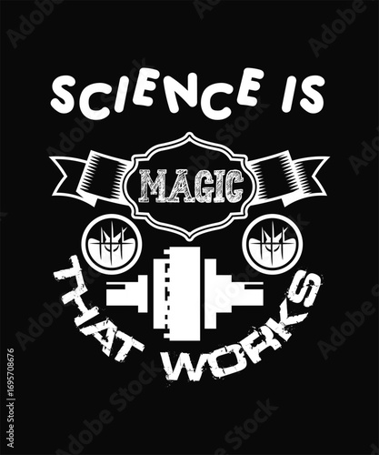 Funny Science Quote T-Shirt - "Magic That Works" Design