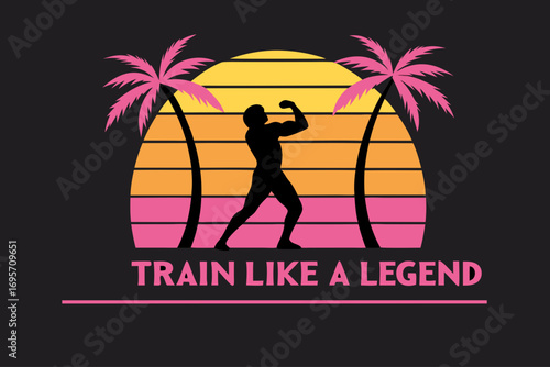 Train Like a Legend Motivational Graphic Featuring a Silhouette of a Bodybuilder Posing Against a Tropical Sunset, Palm Trees, and Encouraging Text