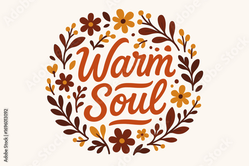 Warm Soul modern hand lettering cozy playful style surrounded by floral ornaments circular frame composition clean white background vector look high contrast.