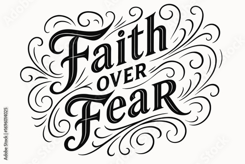 Faith Over Fear bold vintage calligraphy with sharp thin line details motivational tone surrounded by abstract swirls diagonal decorative composition clean white background vector look high.