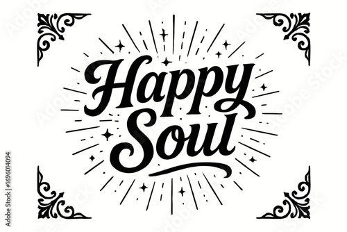 Happy Soul bold vintage calligraphy with glowing rustic balance surrounded by sparkles centered with corner ornaments clean white background vector look high contrast.