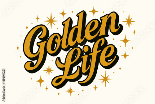 Golden Life bold vintage calligraphy confident bright style surrounded by festive sparkles diagonal decorative composition clean white background vector look high contrast.