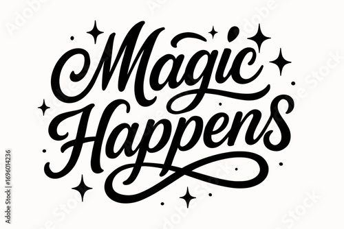 Magic Happens modern hand lettering with playful decorative curves surrounded by sparkles horizontal balanced layout clean white background vector look high contrast.