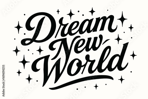 Dream New World bold vintage calligraphy with adventurous expressive flow surrounded by abstract sparkles horizontal balanced layout clean white background vector look high contrast.