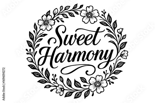 Sweet Harmony elegant calligraphy lettering balanced romantic tone surrounded by floral ornaments circular frame composition clean white background vector look high contrast.