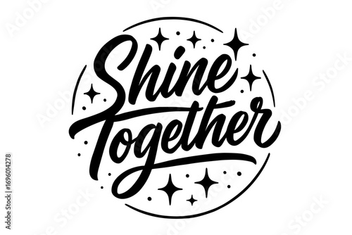 Shine Together modern hand lettering with bold sweeping lines surrounded by sparkles and dots circular frame composition clean white background vector look high contrast.
