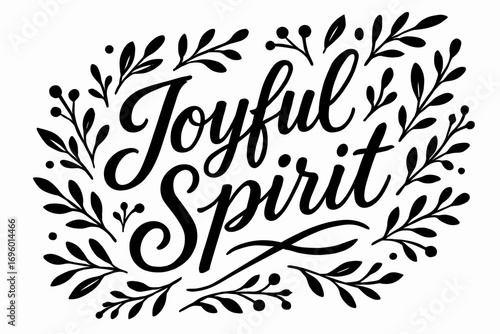 Joyful Spirit elegant calligraphy lettering cheerful movement surrounded by botanical details diagonal decorative composition clean white background vector look high contrast.