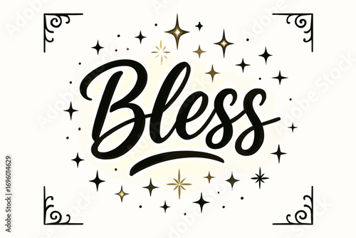Bless modern hand lettering glowing spiritual tone surrounded by abstract sparkles centered with corner ornaments clean white background vector look high contrast.
