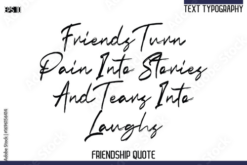 Friends Turn Pain Into Stories And Tears Into Laughs    -Trendy Friendship Quote Brush Hand Drawn Text Lettering Vector