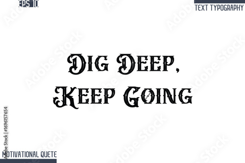 Dig Deep, Keep Going  -Never Give Up and Resilience Motivational Quotes Retro Style Typography Text