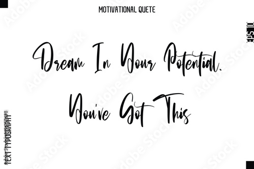 Dream In Your Potential. You’ve Got This  Abstract Artistic Motivational Cursive Typography Quote