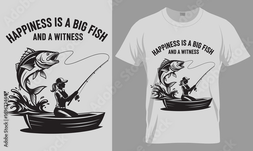 Happiness Is a Big Fish and a Witness T-shirt Design