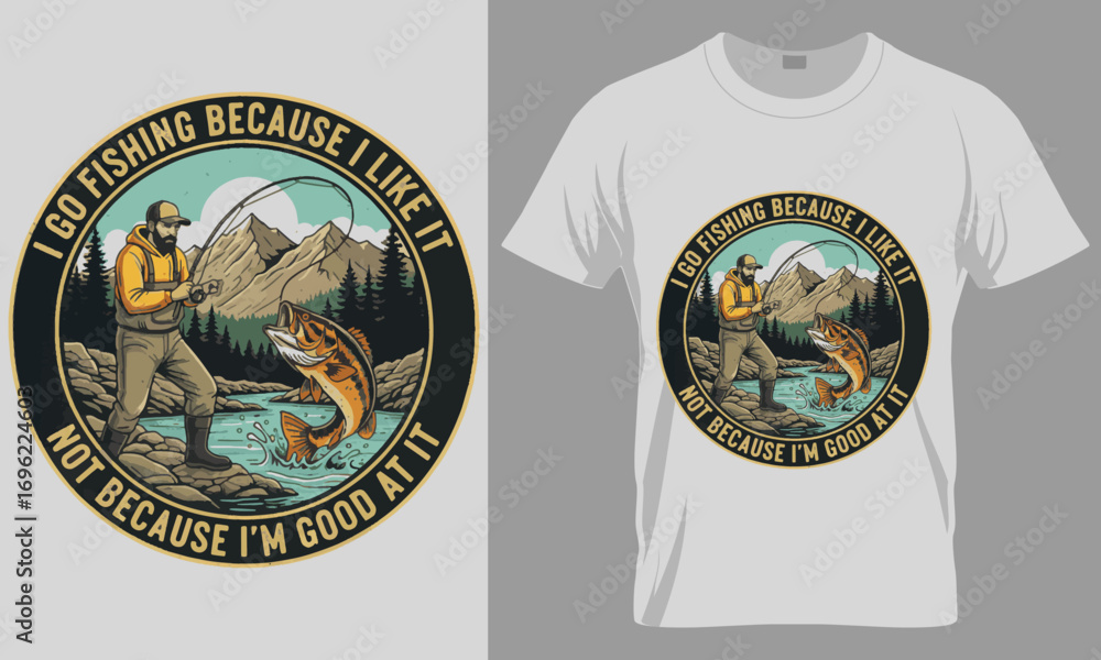 Fototapeta premium I Go Fishing Because I Like It T-shirt Design