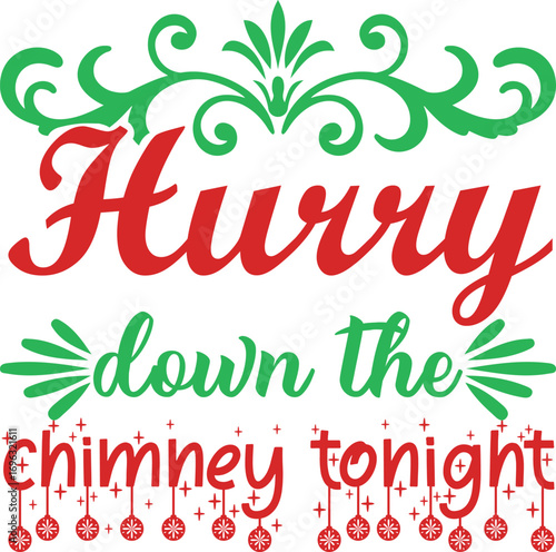 Hurry Down the Chimney Tonight Christmas SVG T-Shirt Design