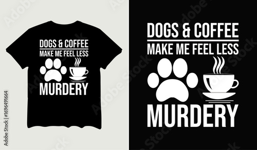 Dogs & coffee make me feel less murdery t-shirt design for t-shirt quotes or poster svg printable cut file