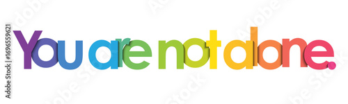 YOU ARE NOT ALONE. colorful vector typography banner