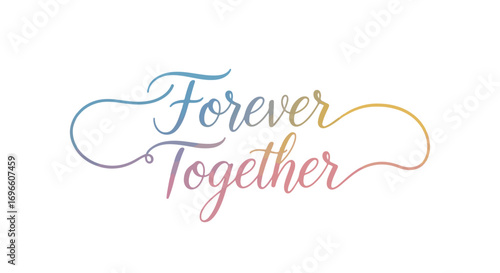 Elegant calligraphic representation of the phrase 'Forever Together' with a soft gradient color scheme enhancing the romantic sentiment