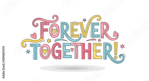 Decorative lettering illustration with 'Forever Together' phrase in pastel colors and playful swirls celebrates lasting connections and eternal
