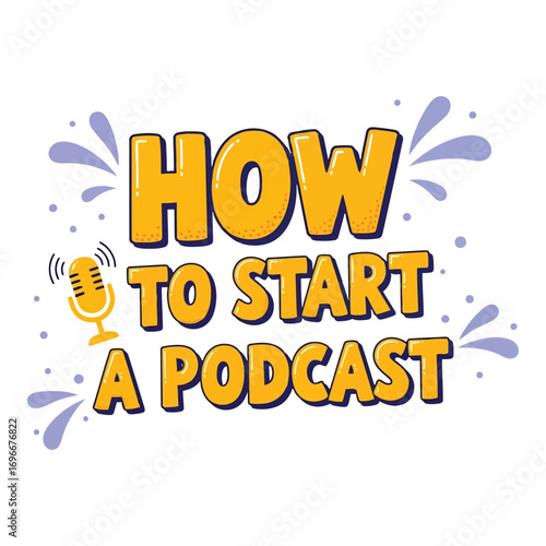 How to start a podcast engaging design with microphone icon and splashes
