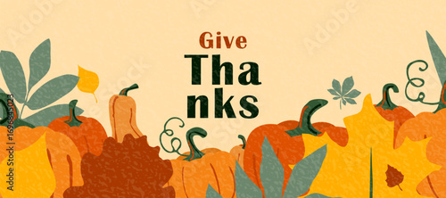 Thanksgiving vector background with autumn leaves and pumpkins. Give thanks typography. American holiday greeting colorful banner with textured effect. Modern flat warm thankful design