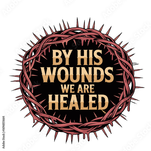 Crown of thorns with text by his wounds we are healed cross suffering