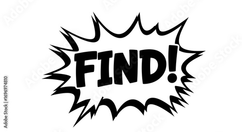 Black and White Comic Style "FIND!" Speech Bubble