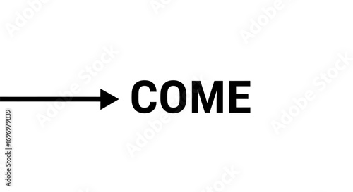 Bold Black Arrow Pointing to the Word "COME"
