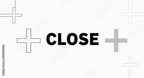 Bold Black "CLOSE" Text Flanked by Plus Symbols