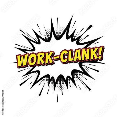 Comic Book Style "Work-Clank!" Speech Bubble with Explosion